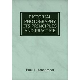 

Книга PICTORIAL PHOTOGRAPHY ITS PRINCIPLES AND PRACTICE