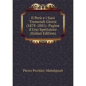 

Книга Il Perù e i Suoi Tremendi Giorni (1878-1881): Pagine d'Uno Spettatore (Italian Edition)