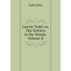 

Книга Lawrie Toddor, The Settlers in the Woods Volume II