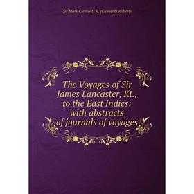 

Книга The Voyages of Sir James Lancaster, Kt., to the East Indies: with abstracts of journals of voyages