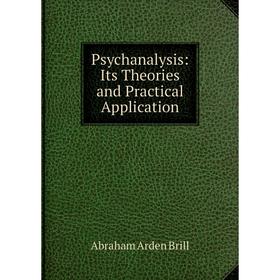 

Книга Psychanalysis: Its Theories and Practical Application