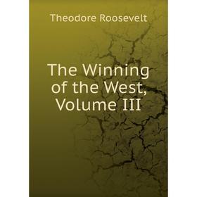 

Книга The Winning of the West, Volume III