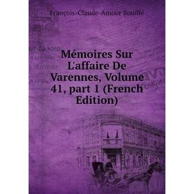 

Книга Mémoires Sur L'affaire De Varennes, Volume 41, part 1