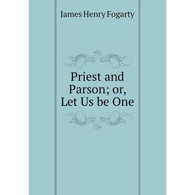 

Книга Priest and Parson or, Let Us be One