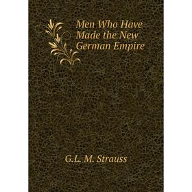 

Книга Men Who Have Made the New German Empire