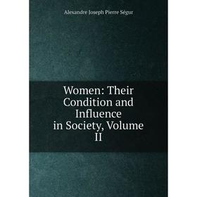 

Книга Women: Their Condition and Influence in Society, Volume II