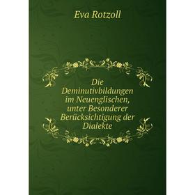 

Книга Die Deminutivbildungen im Neuenglischen, unter Besonderer Berücksichtigung der Dialekte