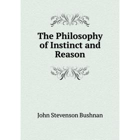 

Книга The Philosophy of Instinct and Reason