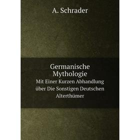 

Книга Germanische Mythologie Mit Einer Kurzen Abhandlung über Die Sonstigen Deutschen Alterthümer