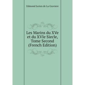 

Книга Les Marins du XVe et du XVIe Siecle, Tome Second