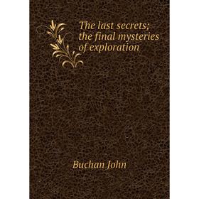 

Книга The last secrets; the final mysteries of exploration