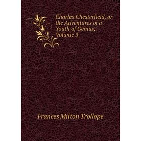 

Книга Charles Chesterfield, or the Adventures of a Youth of Genius, Volume 3