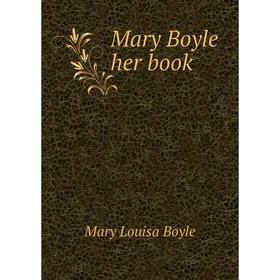 

Книга Mary Boyle her book