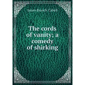

Книга The cords of vanity; a comedy of shirking
