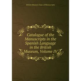 

Книга Catalogue of the Manuscripts in the Spanish Language in the British Museum, Volume IV