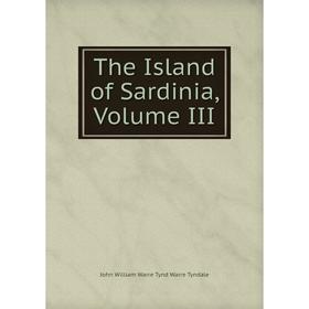 

Книга The Island of Sardinia, Volume III