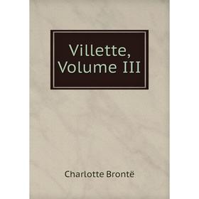 

Книга Villette, Volume III
