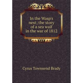 

Книга In the Wasp's nest; the story of a sea waif in the war of 1812