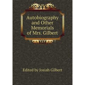 

Книга Autobiography and Other Memorials of Mrs. Gilbert
