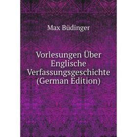 

Книга Vorlesungen Über Englische Verfassungsgeschichte (German Edition)