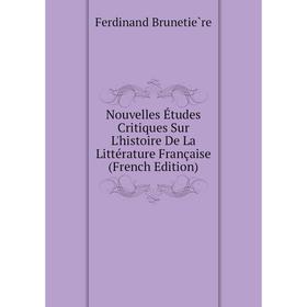 

Книга Nouvelles Études Critiques Sur L'histoire De La Littérature française
