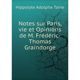 

Книга Notes sur Paris, vie et Opinions de M Frédéric-Thomas Graindorge