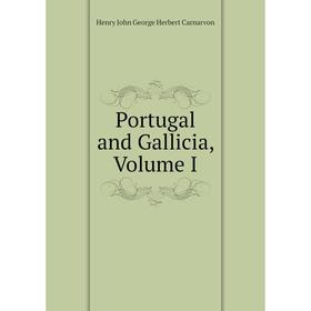 

Книга Portugal and Gallicia, Volume I