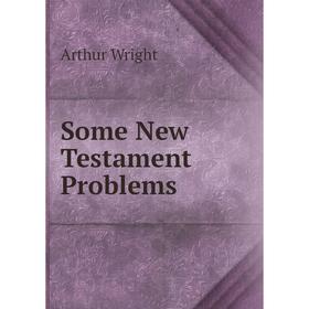 

Книга Some New Testament Problems