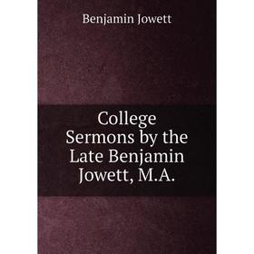 

Книга College Sermons by the Late Benjamin Jowett, M.A.