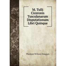 

Книга M Tulli Ciceronis Tusculanarum Disputationum libri quinque