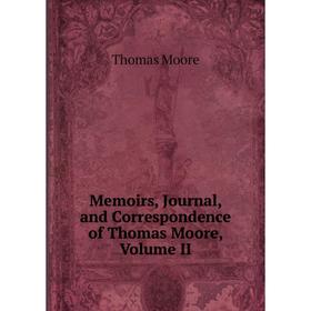 

Книга Memoirs, Journal, and Correspondence of Thomas Moore, Volume II