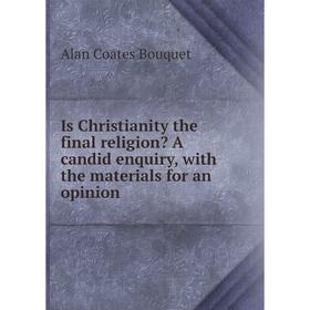

Книга Is Christianity the final religion A candid enquiry, with the materials for an opinion