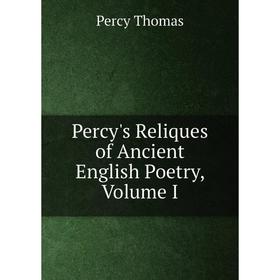 

Книга Percy's Reliques of Ancient English Poetry, Volume I