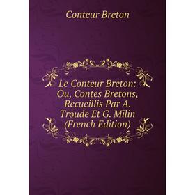 

Книга Le Conteur Breton: Ou, Contes Bretons, Recueillis Par A Troude Et G Milin