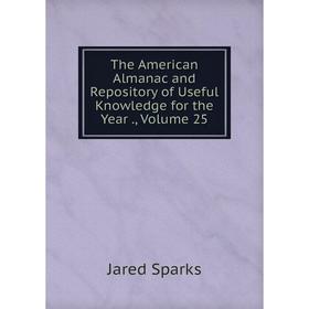 

Книга The American Almanac and Repository of Useful Knowledge for the Year., Volume 25