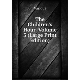 

Книга The Children's Hour Volume 3 (Large Print Edition)