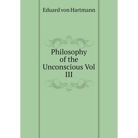 

Книга Philosophy of the Unconscious Vol III