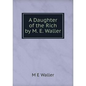 

Книга A Daughter of the Rich by M. E. Waller
