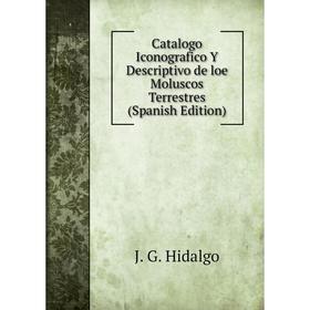 

Книга Catalogo Iconografico Y Descriptivo de loe Moluscos Terrestres (Spanish Edition)