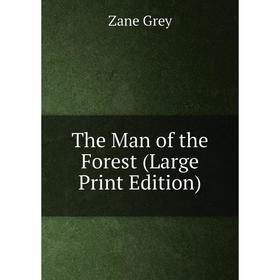 

Книга The Man of the Forest (Large Print Edition)