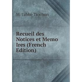 

Книга Recueil des Notices et Memo Ires (French Edition)