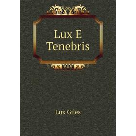 

Книга Lux E Tenebris