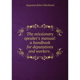 

Книга The missionary speaker's manual: a handbook for deputations and workers.