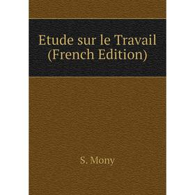 

Книга Etude sur le Travail (French Edition)