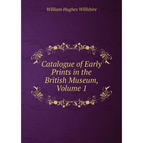 

Книга Catalogue of Early Prints in the British Museum, Volume 1