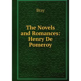 

Книга The Novels and Romances: Henry De Pomeroy