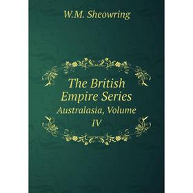 

Книга The British Empire Series Australasia Volume IV