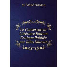 

Книга Le Conservateur Littéraire Edition Critique Publiée par Jules Marsan