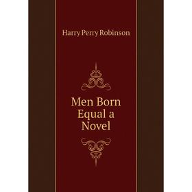 

Книга Men Born Equal a novel