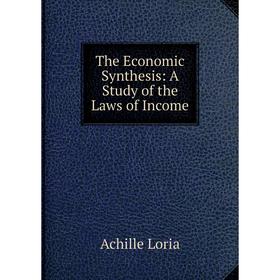 

Книга The Economic Synthesis: A Study of the Laws of Income